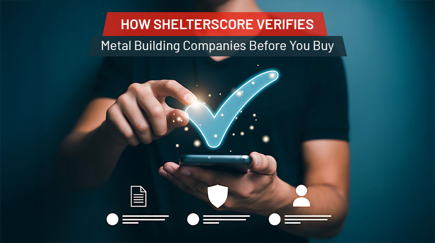 How ShelterScore Verifies Metal Building Companies Before You Buy